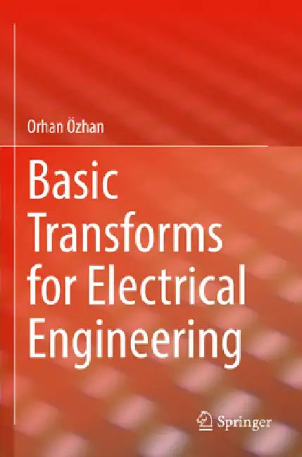 Basic Transforms for Electrical Engineering by Orhan Özhan