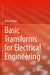 Basic Transforms for Electrical Engineering by Orhan Özhan
