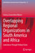 Overlapping Regional Organizations in South America and Africa: Coexistence Through Political Crises by Clarissa Correa Neto Ribeiro