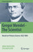 Gregor Mendel - The Scientist: Based on Primary Sources 1822-1884 by Anna Matalová