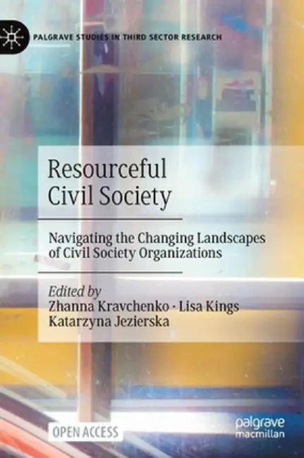 Resourceful Civil Society: Navigating the Changing Landscapes of Civil Society Organizations by Zhanna Kravchenko