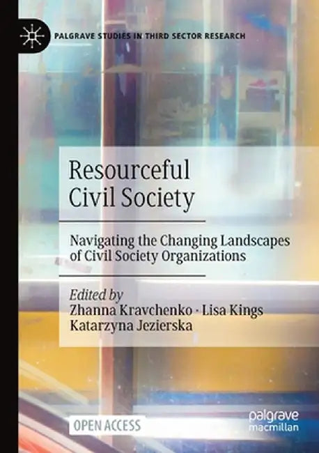 Resourceful Civil Society: Navigating the Changing Landscapes of Civil Society Organizations by Zhanna Kravchenko