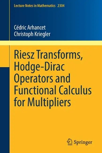 Riesz Transforms Hodge-Dirac Operators and Functional Calculus for Multipliers by Cédric Arhancet