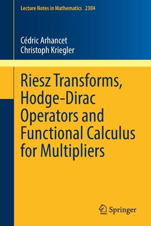 Riesz Transforms Hodge-Dirac Operators and Functional Calculus for Multipliers by Cédric Arhancet