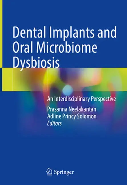 Dental Implants and Oral Microbiome Dysbiosis: An Interdisciplinary Perspective by Prasanna Neelakantan