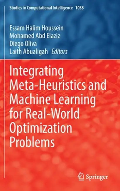 Integrating Meta-Heuristics and Machine Learning for Real-World Optimization Problems by Essam Halim Houssein