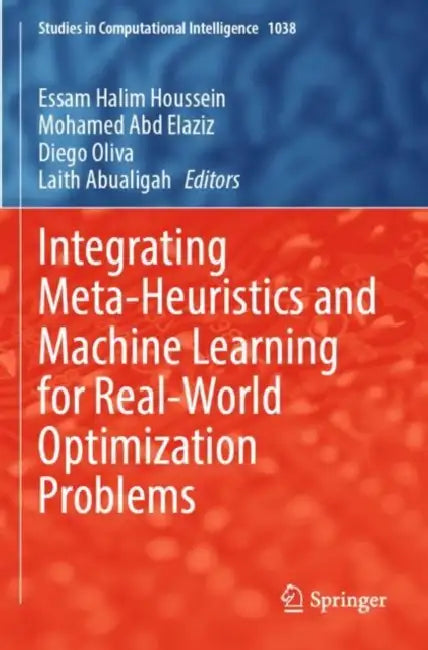 Integrating Meta-Heuristics and Machine Learning for Real-World Optimization Problems by Essam Halim Houssein