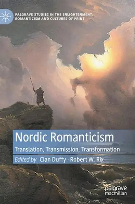 Nordic Romanticism: Translation, Transmission, Transformation by Cian Duffy