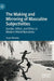 The Making and Mirroring of Masculine Subjectivities: Gender, Affect, and Ethics in Modern World Narratives by Susan Mooney