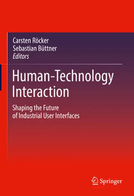 Human-Technology Interaction: Shaping the Future of Industrial User Interfaces by Carsten Röcker