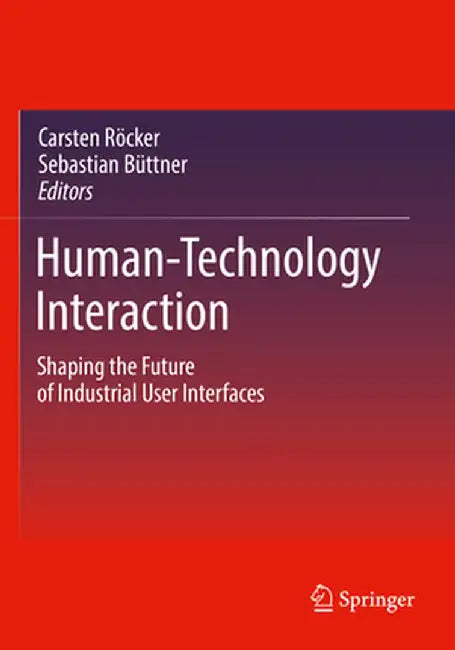 Human-Technology Interaction: Shaping the Future of Industrial User Interfaces by Carsten Röcker
