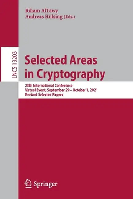 Selected Areas in Cryptography: 28th International Conference, Virtual Event, September 29 - October 1, 2021, Revised Selected Papers by Riham Altawy