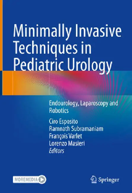 Minimally Invasive Techniques in Pediatric Urology: Endourology, Laparoscopy and Robotics by Ciro Esposito