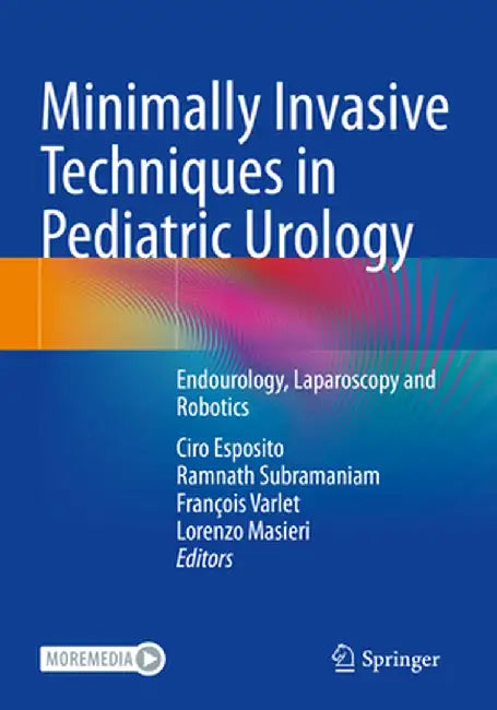 Minimally Invasive Techniques in Pediatric Urology: Endourology, Laparoscopy and Robotics by Ciro Esposito