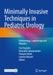 Minimally Invasive Techniques in Pediatric Urology: Endourology, Laparoscopy and Robotics by Ciro Esposito