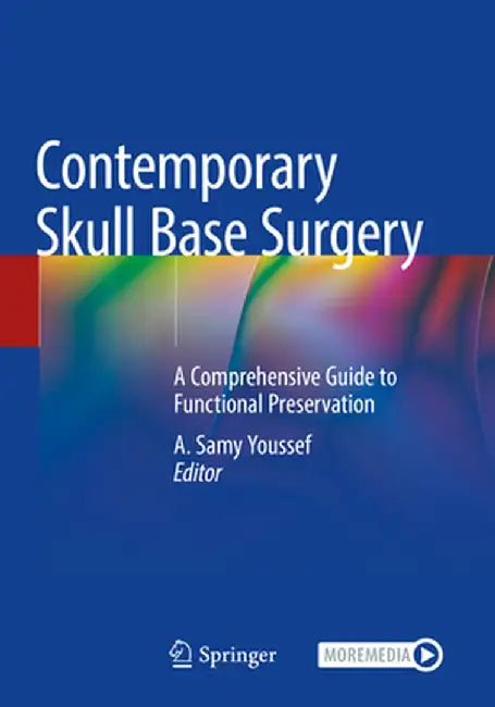 Contemporary Skull Base Surgery: A Comprehensive Guide to Functional Preservation by A. Samy Youssef