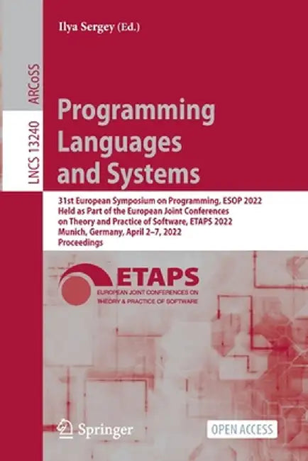 Programming Languages and Systems: 31st European Symposium on Programming, ESOP 2022, Held as Part of the European Joint Conferences on Theory and Pra by Ilya Sergey