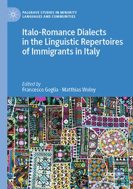 Italo-Romance Dialects in the Linguistic Repertoires of Immigrants in Italy by Francesco Goglia