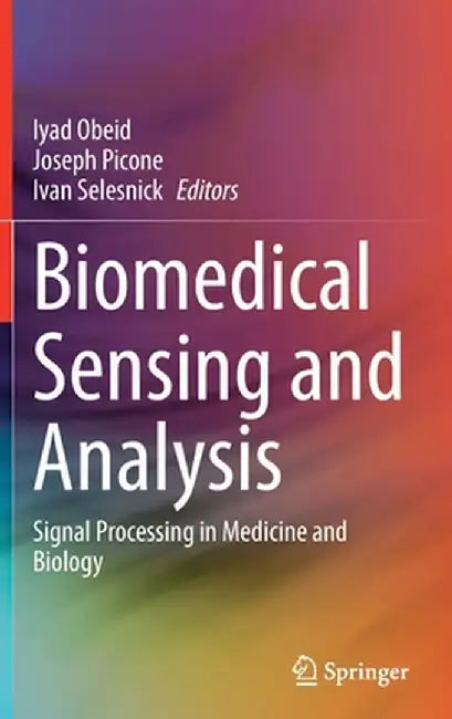 Biomedical Sensing and Analysis: Signal Processing in Medicine and Biology by Iyad Obeid