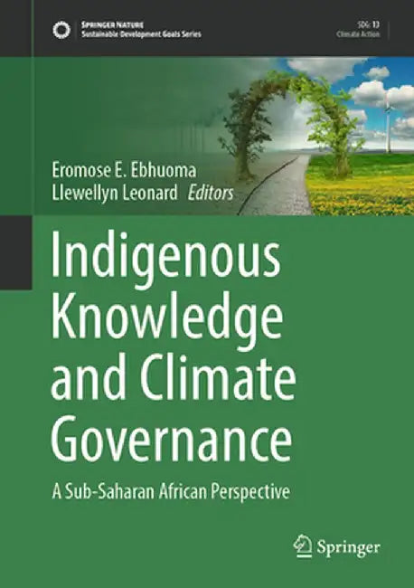 Indigenous Knowledge and Climate Governance: A Sub-Saharan African Perspective by Eromose E. Ebhuoma