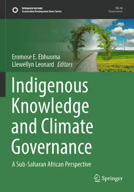 Indigenous Knowledge and Climate Governance: A Sub-Saharan African Perspective by Eromose E. Ebhuoma