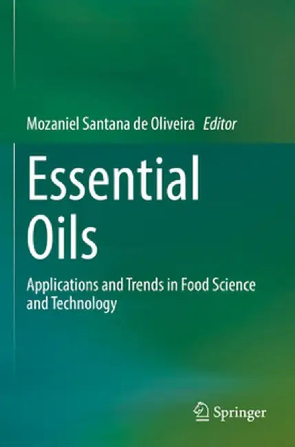 Essential Oils: Applications and Trends in Food Science and Technology by Mozaniel Santana de Oliveira