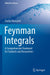 Feynman Integrals: A Comprehensive Treatment for Students and Researchers by Stefan Weinzierl