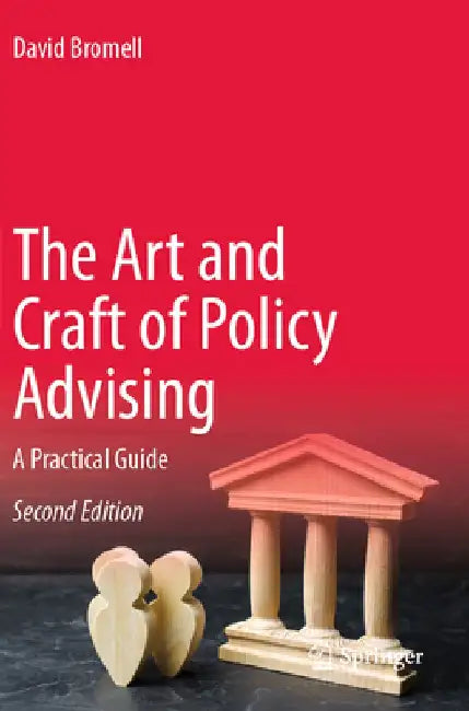 The Art and Craft of Policy Advising: A Practical Guide by David Bromell