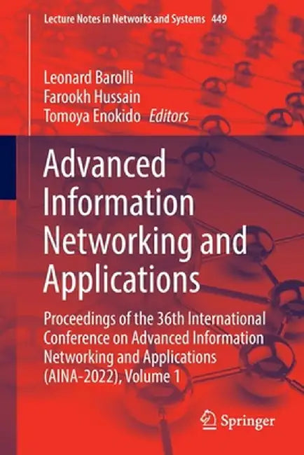 Advanced Information Networking and Applications: Proceedings of the 36th International Conference on Advanced Information Networking and Applications by Leonard Barolli