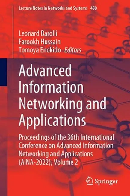 Advanced Information Networking and Applications: Proceedings of the 36th International Conference on Advanced Information Networking and Applications by Leonard Barolli