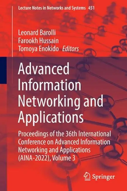 Advanced Information Networking and Applications: Proceedings of the 36th International Conference on Advanced Information Networking and Applications by Leonard Barolli