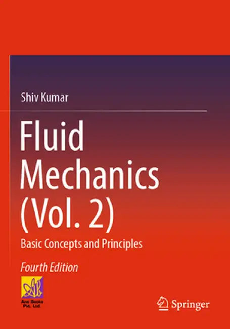 Fluid Mechanics (Vol. 2): Basic Concepts and Principles by Shiv Kumar