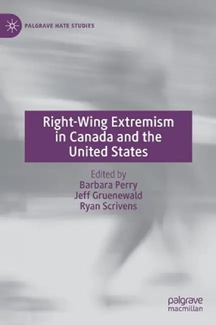 Right-Wing Extremism in Canada and the United States by Barbara Perry