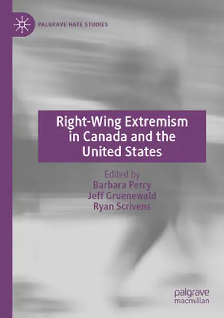 Right-Wing Extremism in Canada and the United States by Barbara Perry
