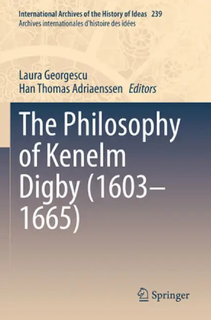 The Philosophy of Kenelm Digby (1603-1665) by Laura Georgescu