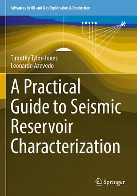 A Practical Guide to Seismic Reservoir Characterization by Timothy Tylor-Jones