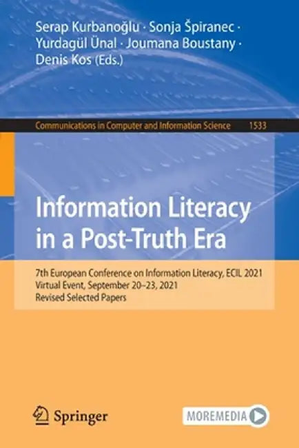 Information Literacy in a Post-Truth Era: 7th European Conference on Information Literacy, Ecil 2021, Virtual Event, September 20-23, 2021, Revised Se by Serap Kurbanoğlu