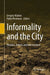 Informality and the City: Theories, Actions and Interventions by Gregory Marinic