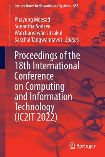 Proceedings of the 18th International Conference on Computing and Information Technology (Ic2it 2022) by Phayung Meesad
