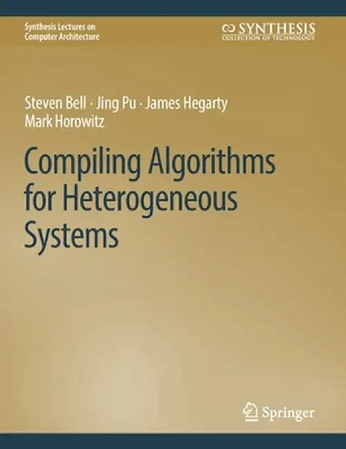 Compiling Algorithms for Heterogeneous Systems by Steven Bell