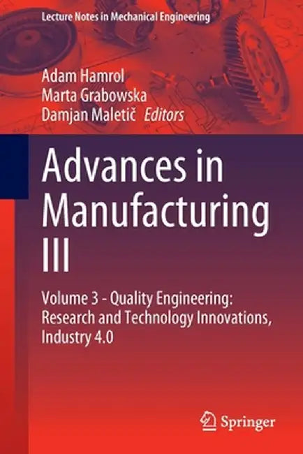 Advances in Manufacturing III: Volume 3 - Quality Engineering: Research and Technology Innovations, Industry 4.0 by Adam Hamrol
