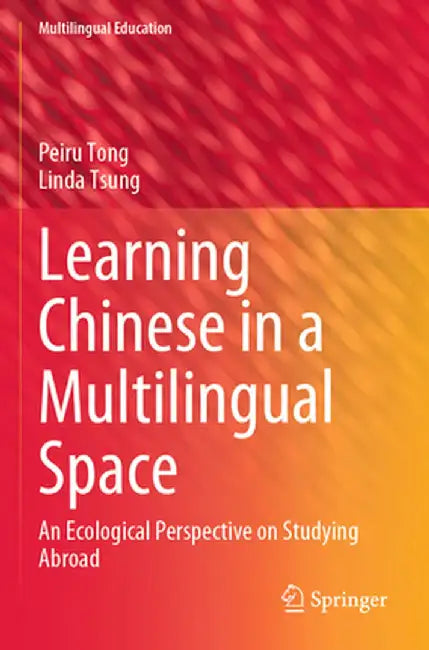 Learning Chinese in a Multilingual Space: An Ecological Perspective on Studying Abroad by Peiru Tong