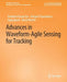 Advances in Waveform-Agile Sensing for Tracking by Sandeep Prasad Sira