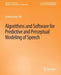 Algorithms and Software for Predictive and Perceptual Modeling of Speech by Venkatraman Atti
