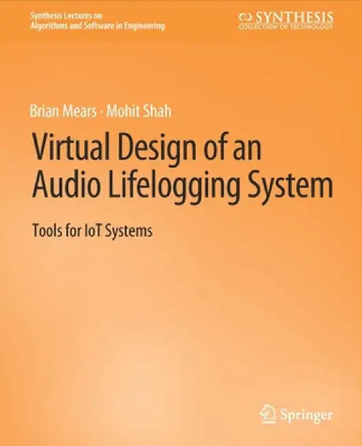 Virtual Design of an Audio Lifelogging System: Tools for Iot Systems by Brian Mears