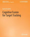 Cognitive Fusion for Target Tracking by Ioannis Kyriakides