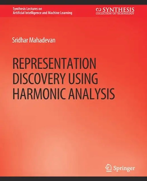 Representation Discovery Using Harmonic Analysis by Sridhar Mahadevan
