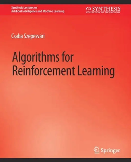 Algorithms for Reinforcement Learning by Csaba Szepesvári