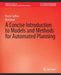 A Concise Introduction to Models and Methods for Automated Planning by Hector Geffner