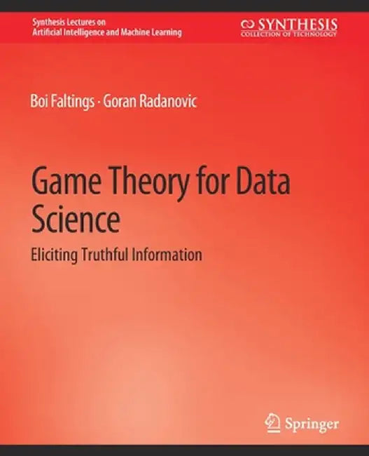 Game Theory for Data Science: Eliciting Truthful Information by Boi Faltings